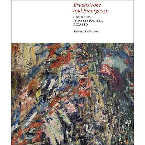 笔触与涌现：库尔贝、印象派、毕加索 艺术画集 英文原版 Brushstroke and Emergence: Courbet  Impressionism  Picasso
