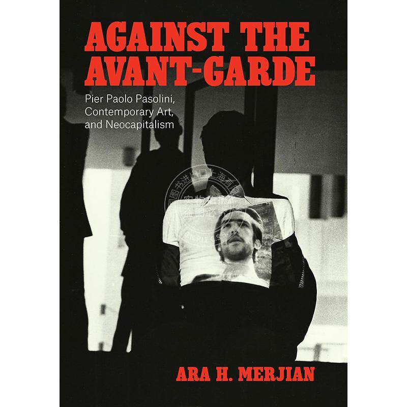 预售 反对先锋派：帕索里尼、当代艺术和新资本主义 英文原版 Against the Avant-Garde: Pier Paolo Pasolini, Contemporary Art,