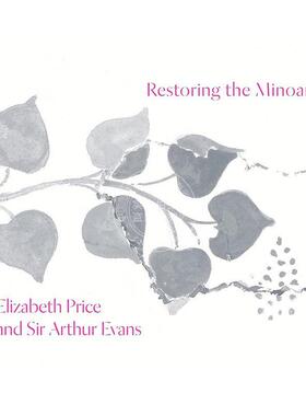 复兴米诺斯人：伊丽莎白·普莱斯和亚瑟·埃文斯爵士 英文原版 艺术画册Restoring the Minoans: Elizabeth Price and Sir Arthur