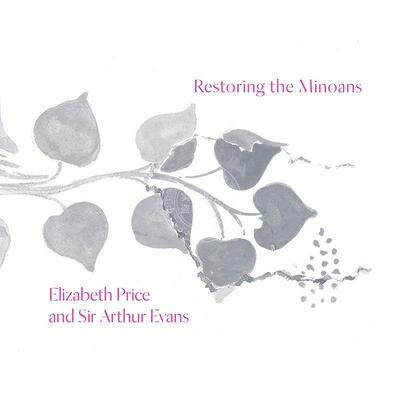 复兴米诺斯人：伊丽莎白·普莱斯和亚瑟·埃文斯爵士 英文原版 艺术画册Restoring the Minoans: Elizabeth Price and Sir Arthur