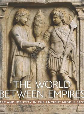 预售 帝国之间的世界：古代中东的艺术与身份 The World between Empires 进口艺术 英文原版  Blair Fowlkes-Childs