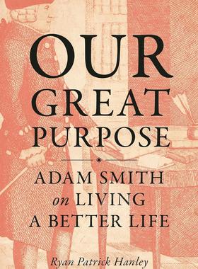 【满299送PUP新年台历】 Our Great Purpose 我们的伟大目标:亚当·斯密《过上更好的生活》  Ryan Hanley 英文原版 普林斯顿