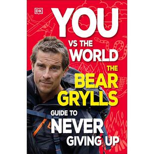 现货 你与世界 贝尔格里尔斯之永不放弃指南 DK出版社 英文原版 You Vs the World: The Bear Grylls Guide to Never Giving Up 7-