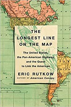 现货 The Longest Line on the Map: The United States, the Pan-American Highway, and the Quest to Link the Americas