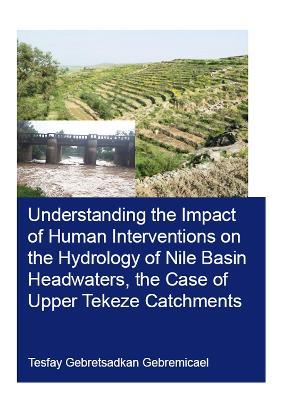 预售 按需印刷 Understanding the Impact of Human Interventions on the Hydrology of Nile Basin Headwaters, the Case o