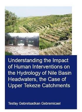 预售 按需印刷 Understanding the Impact of Human Interventions on the Hydrology of Nile Basin Headwaters, the Case o