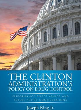 预售 按需印刷 THE CLINTON ADMINISTRATION'S POLICY ON DRUG CONTROL: PERFORMANCE EFFECTIVENESS AND FUTURE POLICY CONSI