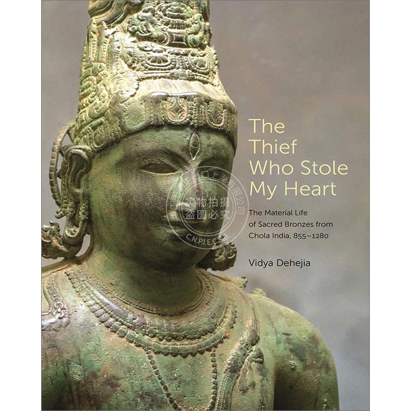 偷走我心的小偷 印度乔拉时期神圣青铜器 Vidya Dehejia 英文原版 The Thief Who Stole My Heart 梅隆艺术讲座系列