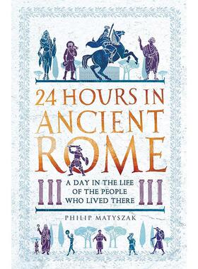 现货 古罗马的24小时 生活在古罗马的人们的一天 Philip Matyszak 英文原版 24 Hours in Ancient Rome