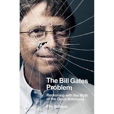 现货 比尔-盖茨的问题 重新认识优秀亿万富翁的神话 Tim Schwab 英文原版 The Bill Gates Problem: Reckoning with the Myth of t
