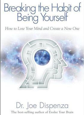 Breaking The Habit of Being Yourself : How to Lose Your Mind and Create a New One 英文代采