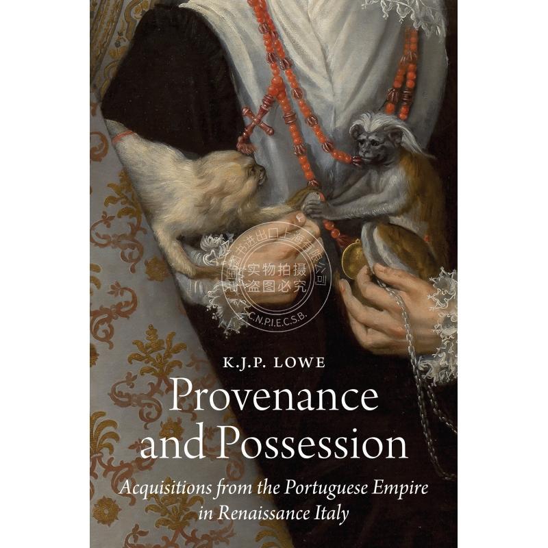 【预售 按需印刷】 Provenance and Possession起源与所有权:文艺复兴时期意大利葡萄牙帝国的收购 英文原版 普林斯顿大学出版社