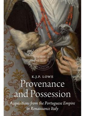 【预售 按需印刷】 Provenance and Possession起源与所有权：文艺复兴时期意大利葡萄牙帝国的收购 英文原版 普林斯顿大学出版社