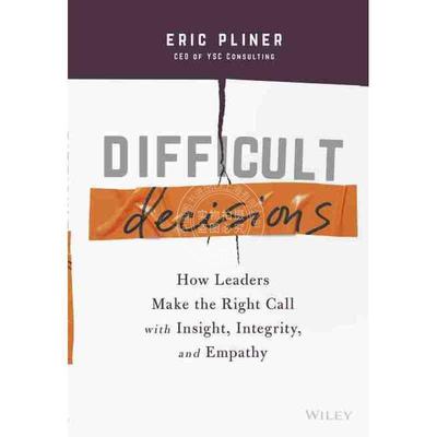 预售 按需印刷 艰难的决定：领导者如何以洞察力、正直与同理心做出正确的决定Difficult Decisions: How Leaders Makel