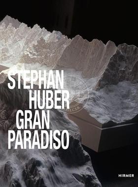 斯蒂芬·胡贝尔：大天堂 Stephan Huber: Gran Paradiso 艺术画册 英文原版