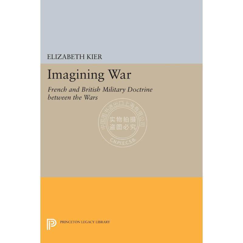 【预售 按需印刷】Imagining War战争想象：法国与英国在战争之间的军事学说 重印版（精装） 英文原版 普林斯顿出版社