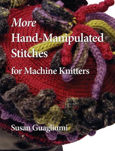 【预售 按需印刷】 More Hand-Manipulated Stitches for Machine Knitters