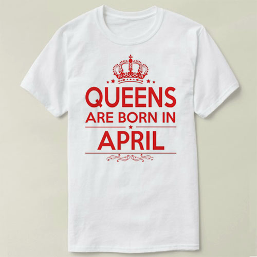 QUEENS ARE BORN IN APRIL  生日 birthday Tee T-Shirt T恤 衣服
