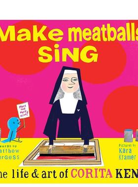 【现货】让肉丸唱歌，科丽塔·肯特的艺术人生 Make Meatballs Sing， The Life & art of Corita Kent 原版英文儿童绘本图书