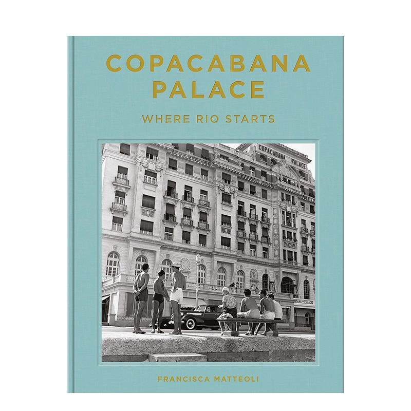 【现货】科帕卡巴纳皇宫饭店:里约起点 百年华诞 Copacabana Palace: Where Rio Starts 原版英文摄影人文景观 进口图书