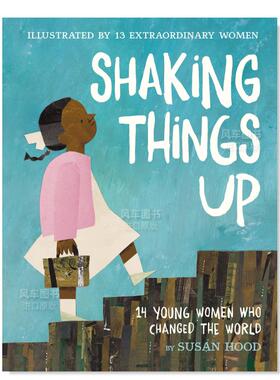 【现货】改变世界的14名年轻女性 Shaking Things Up: 14 Young Women Who Changed the World英文儿童绘本原版图书进口书籍Hood,