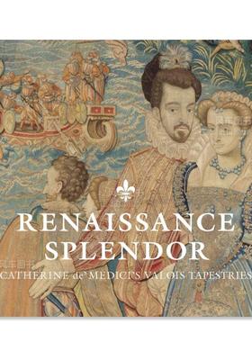【预售】文艺复兴辉煌：凯瑟琳·德·美第奇的瓦卢瓦挂毯 Renaissance Splendor: Catherine de’ Medici’s Valois Tapestries