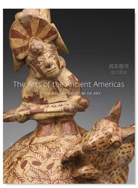 【现货】达拉斯艺术博物馆的古代美洲艺术The Arts of the Ancient Americas at the Dallas Museum of Art 艺术英文原版图书进口
