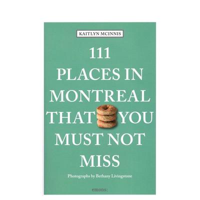 【预售】蒙特利尔不可错过的 111 个地方 111 Places in Montreal That You Must Not Miss 原版英文旅行图书