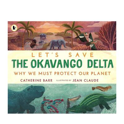 【预售】让我们拯救奥卡万戈三角洲:为什么我们必须保护地球 Let's Save the Okavango Delta 英文原版儿童绘本3-6岁知识百科书籍
