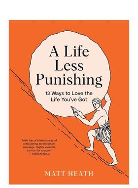 【预售】少些惩罚的生活：13种热爱生活的方式 A Life Less Punishing 原版英文生活综合 进口图书