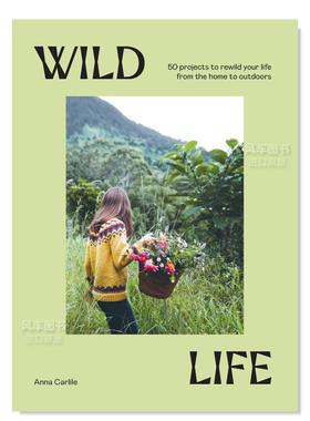 【现货】户外生活：50个重塑的项目 Wild Life : 50 Projects to Rewild Your Life From the Home to Outdoors 英文原版进口图书