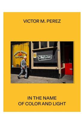 【预售】维克多·M·佩雷斯：以色彩与光之名 Victor M. Perez: In the Name of Color and Light 原版英文摄影作品集图书