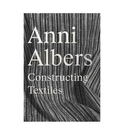 【预售】安妮·阿尔伯斯：织物构筑 Anni Albers: Constructing Textiles 原版英文艺术画册画集