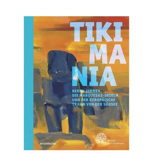 【预售】提基狂热：伯恩德?齐默、马克萨斯群岛与欧洲人的南海之梦 Tikimania 原版英文艺术画册画集图书