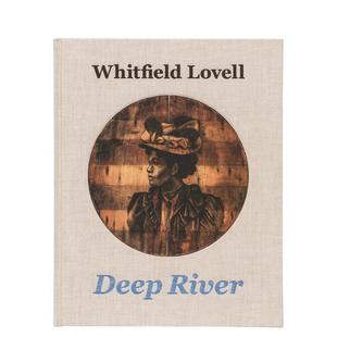 Lovell：深河 Whitfield 原版 预售 英文艺术画册画集图书 River 纽约艺术家Whitfield Deep Lovell