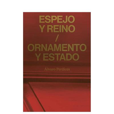 【预售】镜与王国 / 装饰与国家：阿尔瓦罗·佩尔迪塞斯 Espejo y reino / Ornamento y Estado A原版英文摄影作品集图书