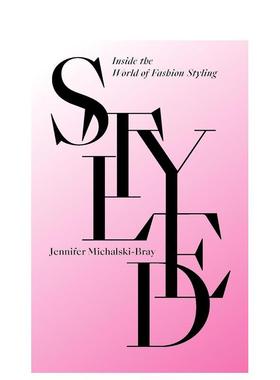 【预售】造型：走进时尚造型世界 Styled: Inside the World of Fashion Styling 原版英文时尚综合 进口图书