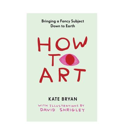 【预售】艺术入门：让高雅艺术回归生活 How to Art : Bringing a Fancy Subject Down to Earth 原版英文艺术画册画集图书书籍