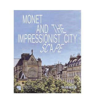 Monet and 原版 预售 英文艺术画册画集图书 Cityscape 莫奈与印象派城市景观 Impresionist the