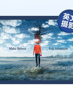【现货】埃里克·约翰逊：坚信 Make Believe : Erik Johansson英文摄影摄影师专辑Erik Johansson Max Strom