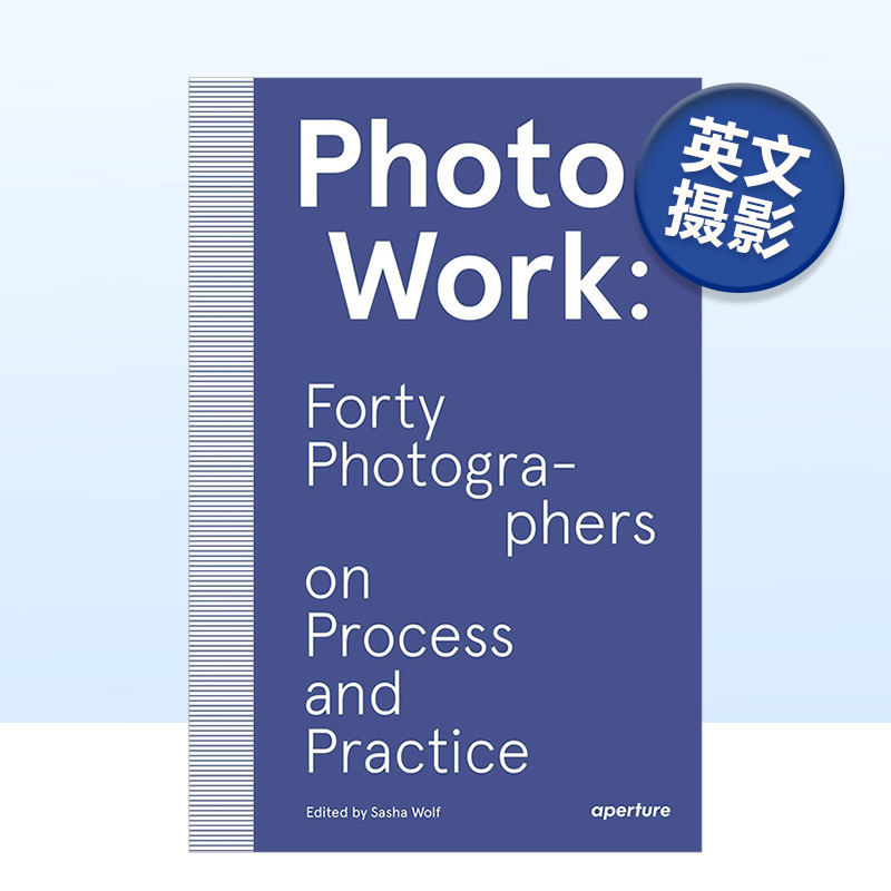 【预售】40位摄影师的访谈录 PhotoWork: Forty Photographers on Process and Practice 英文原版摄影方法理论