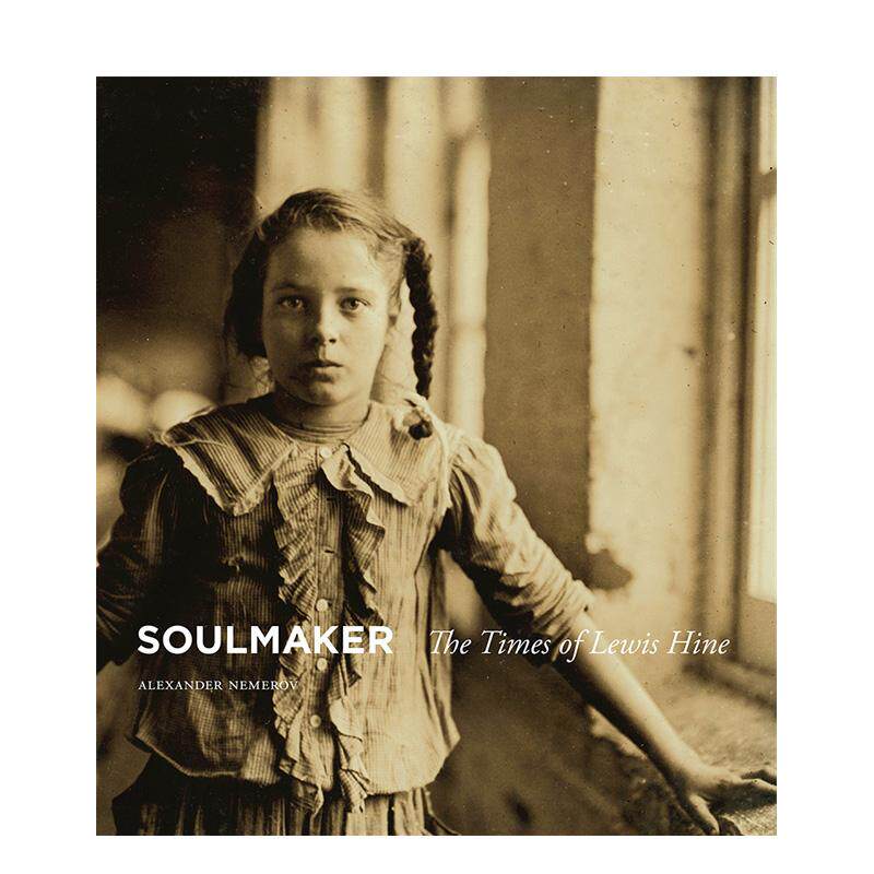 【预售】灵魂制造者：列维·海因的时代 Soulmaker: The Times of Lewis Hine 原版英文摄影作品集图书