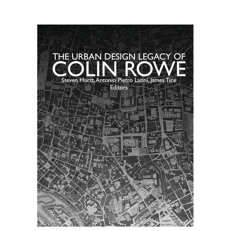 【预售】Colin Rowe城市设计遗产 The Urban Design Legacy of Colin Rowe 原版英文城市规划