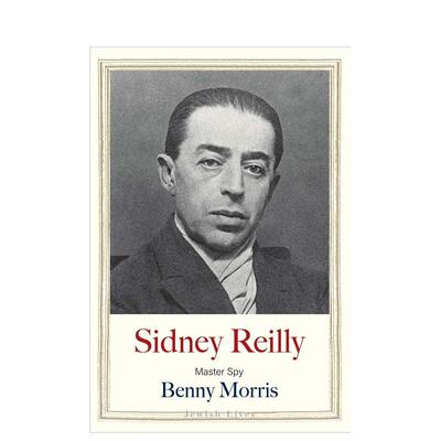 【预售】头号间谍西德尼·莱利 【Jewish Lives】Sidney Reilly: Master Spy 原版英文文学传记图书