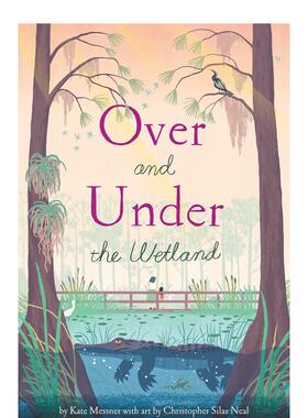 【现货】【之上和之下】湿地 【Over and Under】 the Wetland 英文原版儿童绘本故事书3-6岁进口英语启蒙读物书籍动物/生态/环保