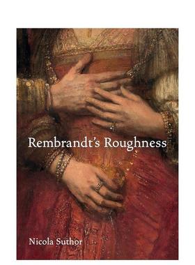 【预售】伦勃朗的粗糙 Rembrandt’s Roughness 英文外国美术 原版图书外版进口书籍 Nicola Suthor图书