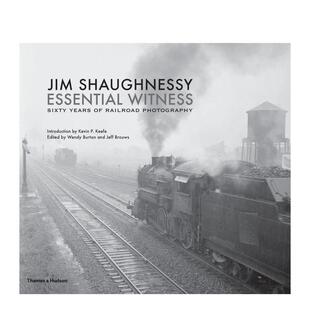 【预售】吉姆肖：本质见证 铁路摄影六十年 Jim Shaughnessy: Essential Witness Sixty Years of Railroad  原版英文摄影作品