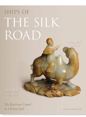 【预售】丝绸之路之船:双峰驼 Ships of the Silk Road: The Bactrian Camel in Chinese Jade 英文人文历史原版图书外版进口书籍