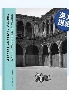 【现货】美式摄影：在墨西哥制造现代主义 美洲摄影历史 Greater American Camera: Making Modernism in Mexico 英文原版进口书籍