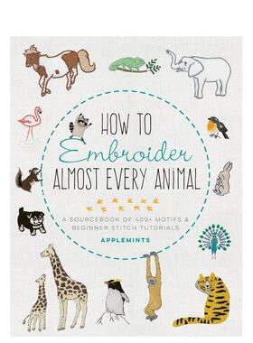 【现货】动物刺绣图鉴：超过400款式样及新手教学资料册 How to Embroider Almost Every Animal 原版英文生活综合图书